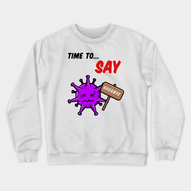 TIME TO SAY GOODBYE BY CORONAVIRUS Crewneck Sweatshirt by Greater Maddocks Studio